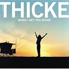 When I Get You Alone by  Robin Thicke and Thicke 