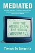 Mediated: How the Media Shape the World Around You