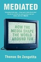 Mediated: How the Media Shape the World Around You