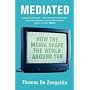 Mediated: How the Media Shape the World Around You