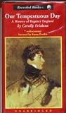 Our Tempestuous Day: A History of Regency England