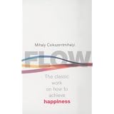 Flow: The Psychology of Happiness: The Classic Work on How to Achieve Happinessby Mihaly Csikszentmihalyi