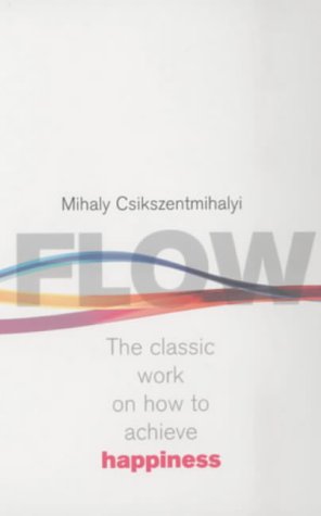 Flow: The Classic Work on How to Achieve Happiness