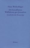 Schriften in Einzelausgaben: Die bewaffneten Wallfahrten gen Jerusalem: Geschichte der Kreuzz�ge - Hans Wollschl�ger