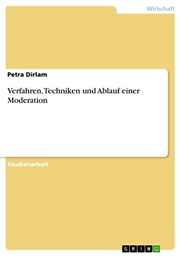 Verfahren, Techniken und Ablauf einer Moderation (German Edition)