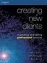 Creating New Clients: Marketing and Selling Professional Services