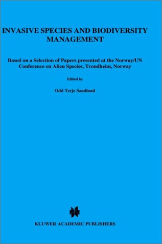 Invasive Species and Biodiversity Management: Based on a Selection of Papers Presented at the Norway/UN Conference on Alien Species, Trondheim, ... (Population and Community Biology Series)