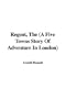 Regent, the (a Five Towns Story of Adventure in London)
