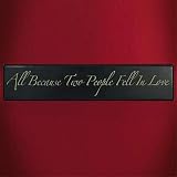 All Because Two People Fell in Love Sign / Plaque