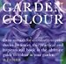 Garden Colour: From Annuals for Containers to Paint Shades for Fences, This Practical and Inspirational Book Is the Ultimate Guide to Colour in Your Garden (Hamlyn Gardening S.)