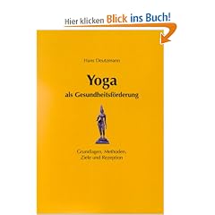 Yoga als Gesundheitsf�rderung: Grundlagen, Methoden, Ziele und Rezeption