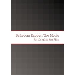 Bathroom Rapper: The Movie