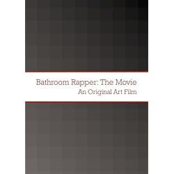 Bathroom Rapper: The Movie