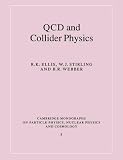QCD and Collider Physics (Cambridge Monographs on Particle Physics, Nuclear Physics & Cosmology) (Cambridge Monographs on Particle Physics, Nuclear Physics and Cosmology)