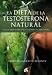 Dieta de la testosterona natural, La: Para la salud sexual y la energía natural (Cuerpo-Mente (gaia))