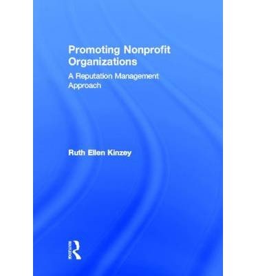 [(Promoting Nonprofit Organizations: A Reputation Management Approach )] [Author: Ruth Ellen Kinzey] [May-2013]