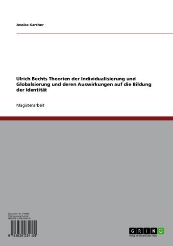 Ulrich Bechts Theorien der Individualisierung und Globalsierung und deren Auswirkungen auf die Bildung der Identität (German Edition)