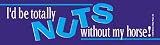 I'd Be Totally Nuts Bumper Sticker