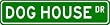 DOG HOUSE Street Sign ~ Custom Street Sign - Aluminum