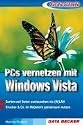 Auf die Schnelle PCs vernetzen mit Windows Vista: Surfen und Daten austauschen via (W)LAN. Drucker & Co. im Netzwerk gemeinsam nutzen