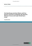 Die Beziehung zwischen Mann und Frau bei D.H. Lawrence am Beispiel der Romane Women in Love und Lady Chatterley's Lover