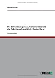 Die Entwicklung des Arbeitsmarktes und die Arbeitsmarktpolitik in Deutschland