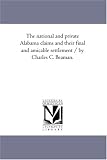 The national and private Alabama claims and their final and amicable settlement / by Charles C. Beaman.