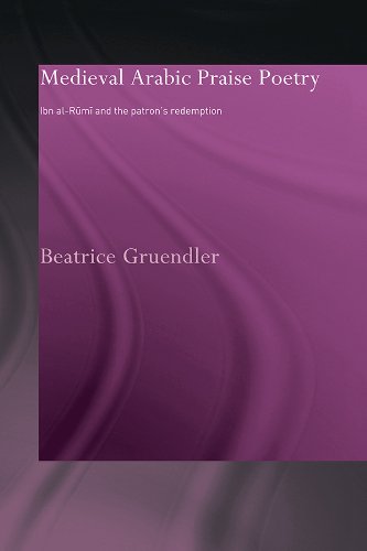 Medieval Arabic Praise Poetry: Ibn Al-Rumi and the Patron's Redemption (Routledge Studies in Middle Eastern Literatures)