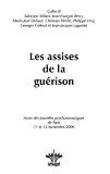 Les assises de la gu�rison : Actes des journ�es psychosomatiques de Paris, 11 et 12 novembre 2006