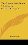 The Charnal Rose Senlin, A Biography: And Other Poems (1918)