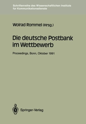 Die deutsche Postbank im Wettbewerb: Proceedings der Konferenz Die deutsche Postbank im Wettbewerb