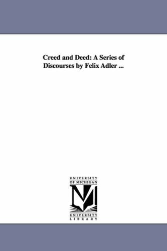 Creed and deed: a series of discourses by Felix Adler ...