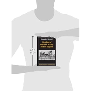Meanings of Manhood in Early Modern England (Oxford Studies in Social History)