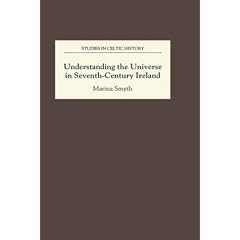 Understanding the Universe in Seventh-Century Ireland (Studies in Celtic History)