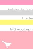 To Kill a Mocking Bird (A BookCaps Study Guide)