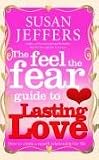 The Feel the Fear Guide to


Lasting Love
 How to Create a Superb Relationship for Life,
Susan Jeffers