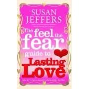The Feel the Fear Guide to...Lasting Love: How to Create a Superb Relationship for Life
