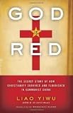 Liao YiwusGod Is Red: The Secret Story of How Christianity Survived and Flourished in Communist China [Hardcover]2011