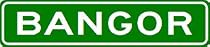 BANGOR City Limit Sign - High Quality Aluminum