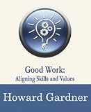 Good Work: Aligning Skills and Values (Wired to Connect, 7)