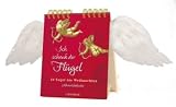 Ich schenk dir Fl&uuml;gel: 24 Engel bis Weihnachten - Der besondere Adventskalender f&uuml;r Erwachsene/Tischkalender zum Aufstellen, echte Fl&uuml;gel, 3-fbg., im Klarsichtbeutel - 