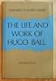 The life and work of Hugo Ball, founder of Dadaism (Studies in German literature, v. 11)