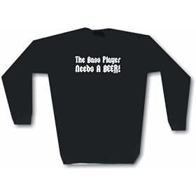The Bass Player Needs A Beer Men's Sweat Shirt in 2 colors Small thru 3XL
