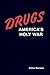Drugs: America's Holy War