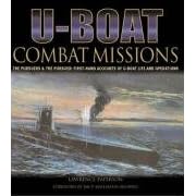 U-boat Combat Missions: The Pursuers and the Pursued - First-hand Accounts of U-boat Life and Operations