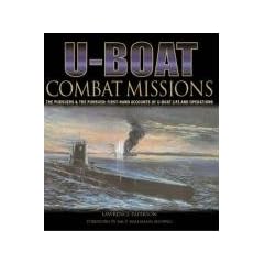 U-boat Combat Missions: The Pursuers and the Pursued - First-hand Accounts of U-boat Life and Operations