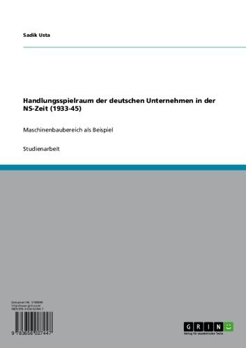 Handlungsspielraum der deutschen Unternehmen in der NS-Zeit (1933-45): Maschinenbaubereich als Beispiel (German Edition)