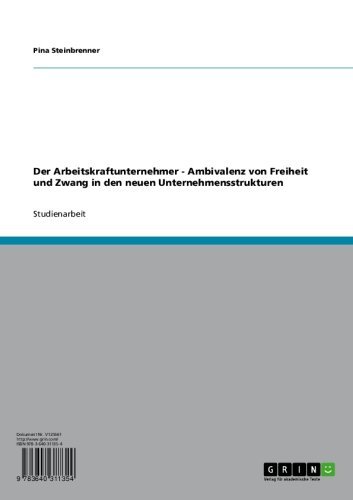 Der Arbeitskraftunternehmer - Ambivalenz von Freiheit und Zwang in den neuen Unternehmensstrukturen (German Edition)