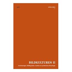 Bildkulturen II. Anschauungen. Bildlegenden - Ans�tze zur praktischen Ikonologie