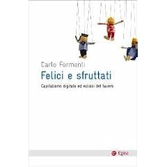 Felici e sfruttati. Capitalismo digitale ed eclissi del lavoro (Cultura e societ�)